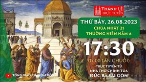 Thánh Lễ Trực Tuyến | 17:30 | Chúa nhật 21 mùa Thường niên năm A | Thứ Bảy 26-8-2023 | Nhà thờ Đức Bà