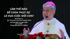 Làm Thế Nào Để Chúa Thực Sự Là Vua Cuộc Đời Con? - ĐTGM Giuse Nguyễn Năng