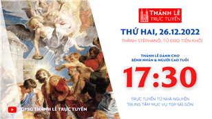 TGPSG Thánh Lễ trực tuyến 26-12-2022: Thứ Hai tuần Bát nhật Giáng sinh lúc 17:30 tại Trung tâm Mục vụ