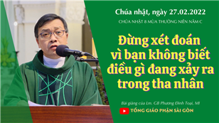 TGPSG Bài giảng: CN 8 TN năm C ngày 27-2-2022 tại Nhà thờ Đức Bà