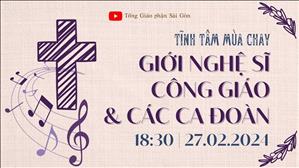 Tĩnh Tâm Mùa Chay - Giới Nghệ Sĩ Công Giáo & Các Ca Đoàn | 18:30 ngày 27-2-2024 | TTMV TGPSG