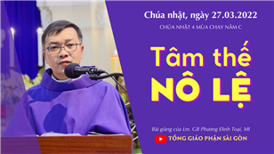 TGPSG Bài giảng: CN 4 MC năm C lúc 19:00 ngày 27-3-2022 tại Nhà thờ Chính tòa Đức Bà
