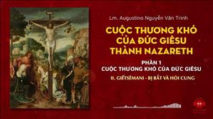 Cuộc thương khó của Đức Giêsu thành Nazareth - Phần 1- II. Giếtsêmani - Bị bắt và hỏi cung