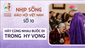 Hãy cùng nhau bước đi trong hy vọng | Nhịp sống Giáo Hội Việt Nam – Số 10