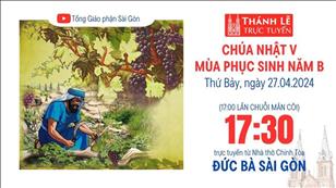 Chúa nhật V Phục sinh | 17:30 Ngày 27-4-2024 | Nhà thờ Đức Bà