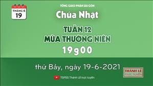 TGPSG Thánh Lễ trực tuyến 19-6-2021: CN 12 TN B lúc 19:00