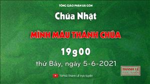 TGPSG Thánh Lễ trực tuyến 5-6-2021: Lễ Mình Máu Thánh Chúa lúc 19:00