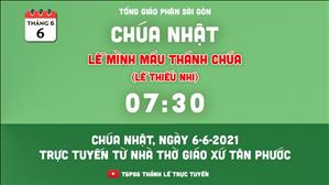 TGPSG Thánh Lễ trực tuyến 6-6-2021: Lễ Mình Máu Thánh Chúa (lễ thiếu nhi) lúc 7:30