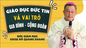 Giáo dục đức tin và vai trò gia đình – cộng đoàn | Bài giảng của Đức Giám mục Giuse Đỗ Quang Khang