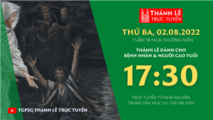 TGPSG Thánh Lễ trực tuyến 2-8-2022: Thứ Ba tuần 18 TN lúc 17:30 tại Trung tâm Mục vụ TPG Sài Gòn