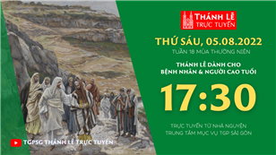 TGPSG Thánh Lễ trực tuyến 5-8-2022: Thứ Sáu tuần 18 TN lúc 17:30 tại Trung tâm Mục vụ TPG Sài Gòn