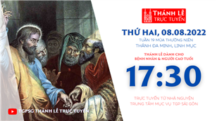 TGPSG Thánh Lễ trực tuyến 8-8-2022: Thứ Hai tuần 19 TN lúc 17:30 tại Trung tâm Mục vụ TPG Sài Gòn