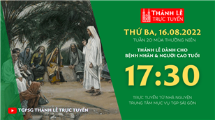 TGPSG Thánh Lễ trực tuyến 16-8-2022: Thứ Ba tuần 20 TN lúc 17:30 tại Trung tâm Mục vụ TPG Sài Gòn