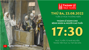 TGPSG Thánh Lễ trực tuyến 23-8-2022: Thứ Ba tuần 21 TN lúc 17:30 tại Trung tâm Mục vụ TPG Sài Gòn