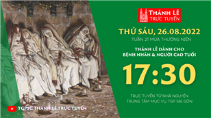 TGPSG Thánh Lễ trực tuyến 26-8-2022: Thứ Sáu tuần 21 TN lúc 17:30 tại Trung tâm Mục vụ TPG Sài Gòn