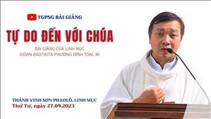 Tự do đến với Chúa - Lm GB Phương Đình Toại, MI | Thứ Tư tuần 25 TN