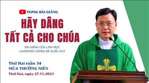 Hãy dâng tất cả cho Chúa - Lm Laurensô Hoàng Bá Quốc Huy | Thứ Hai tuần 34 TN
