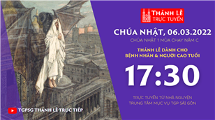 TGPSG Thánh Lễ trực tuyến 6-3-2022: CN 1 MC năm C lúc 17:30 tại Trung tâm Mục vụ TPG Sài Gòn