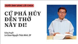 Bài 57: Cứ phá hủy Đền thờ này đi! | Dưới ánh sáng Lời Chúa