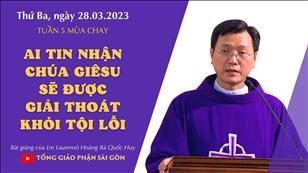 Ai tin nhận Chúa Giêsu sẽ được giải thoát tội lỗi - Lm Laurensô Hoàng Bá Quốc Huy | Thứ Ba tuần 5 MC