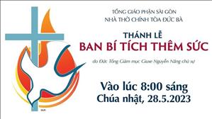 Thánh lễ ban Bí tích Thêm Sức 8:00 ngày 28-5-2023 | Nhà Thờ Đức Bà
