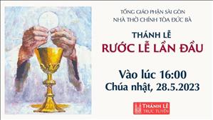 Thánh lễ Rước lễ lần đầu 16:00 NGÀY 28-5-2023 | Nhà Thờ Đức Bà