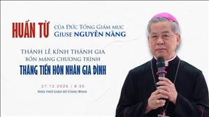 Huấn từ của Đức TGM Giuse Nguyễn Năng | Thánh lễ Kính Thánh Gia - Bổn mạng CT/TTHNGĐ | 27-12-2025