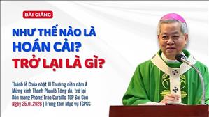 Thế nào là hoán cải? - Trở lại là gì? - Đức TGM Giuse Nguyễn Năng | 25-1-2026
