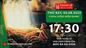 Thánh Lễ Trực Tuyến | 17:30 | Chúa Giêsu Hiển Dung | Thứ Bảy 5-8-2023 | Nhà thờ Đức Bà