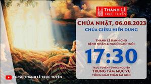 Thánh lễ trực tuyến | 17:30 | Chúa Giêsu Hiển Dung | Ngày 6-8-2023 | TTMV TGPSG