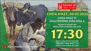 Thánh lễ trực tuyến | 17:30 | Chúa nhật 17 mùa Thường niên năm A | Ngày 30-7-2023 | TTMV TGPSG