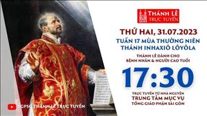 Thánh lễ trực tuyến | 17:30 | Thứ Hai Tuần 17 Mùa Thường Niên | Ngày 31-7-2023 | TTMV TGPSG