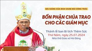 Bổn phận Chúa trao phó cho các Giám mục - ĐGM Giuse Bùi Công Trác | 25-7-2024