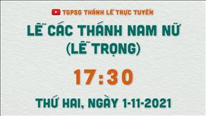 TGPSG Thánh Lễ trực tuyến 1-11-2021: Lễ Các Thánh Nam Nữ lúc 17:30