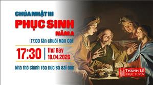Chúa nhật III Phục sinh năm A | 17:30 ngày 18-4-2026 | Nhà thờ Đức Bà
