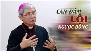 ĐGM Louis Nguyễn Anh Tuấn: Can đảm lội ngược dòng