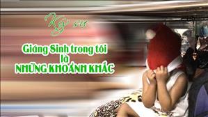 Ký sự: Giáng Sinh trong tôi là khoảnh khắc