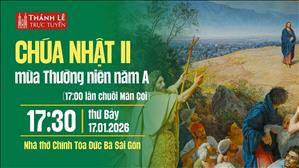 Chúa nhật II Thường niên năm A | 17:30 thứ Bảy 17-1-2026 | Nhà thờ Đức Bà