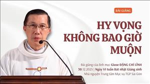Hy vọng không bao giờ muộn - Lm Giuse Đặng Chí Lĩnh | Ngày VI tuần BNGS