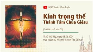 Kính trọng thể Thánh Tâm Chúa Giêsu | 17:30 Ngày 8-6-2024 | Nhà thờ Đức Bà