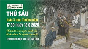 Thứ Sáu Tuần 10 Mùa Thường Niên | 17:30 Ngày 13-6-2025 | TTTMV TGPSG