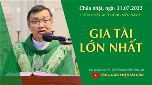 TGPSG Bài giảng ngày 31-7-2022: CN 18 TN năm C lúc 19:00 tại Nhà thờ Chính tòa Đức Bà