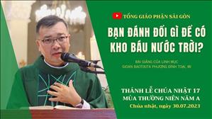 Bạn đánh đổi gì để có kho báu Nước Trời? - Lm GB Phương Đình Toại, MI | CN 17 TN năm A