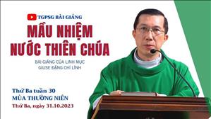 Mầu nhiệm Nước Thiên Chúa - Lm Giuse Đặng Chí Lĩnh | Thứ Ba tuần 30 TN