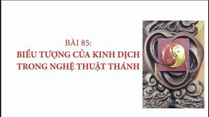 Bài 85: Biểu tượng của kinh dịch trong nghệ thuật Thánh | Văn Hóa Tín Ngưỡng Việt Nam