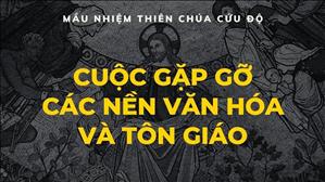 Cuộc gặp gỡ các nền văn hóa và tôn giáo (P1) | Mầu Nhiệm Thiên Chúa Cứu Độ