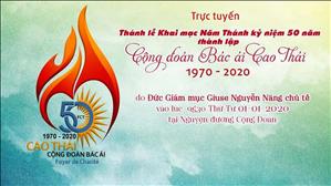Trực tuyến: Thánh lễ Khai mạc Năm Thánh kỷ niệm 50 năm thành lập Cộng Đoàn Bác Ái Cao Thái